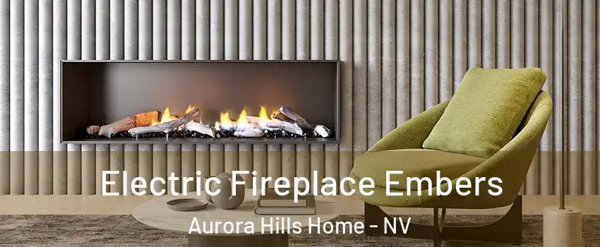 Electric Fireplace Embers Aurora Hills Home - NV