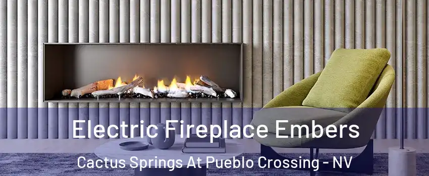 Electric Fireplace Embers Cactus Springs At Pueblo Crossing - NV