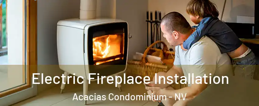 Electric Fireplace Installation Acacias Condominium - NV