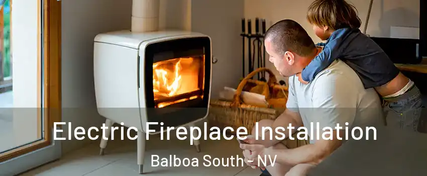 Electric Fireplace Installation Balboa South - NV