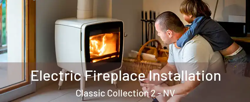 Electric Fireplace Installation Classic Collection 2 - NV