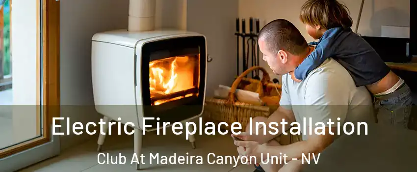 Electric Fireplace Installation Club At Madeira Canyon Unit - NV