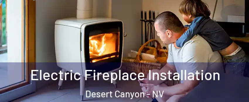 Electric Fireplace Installation Desert Canyon - NV