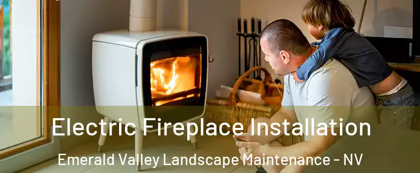 Electric Fireplace Installation Emerald Valley Landscape Maintenance - NV