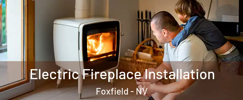 Electric Fireplace Installation Foxfield - NV