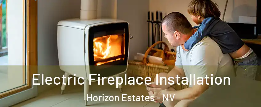 Electric Fireplace Installation Horizon Estates - NV