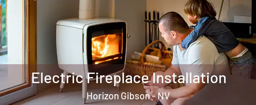 Electric Fireplace Installation Horizon Gibson - NV