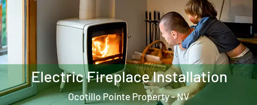 Electric Fireplace Installation Ocotillo Pointe Property - NV