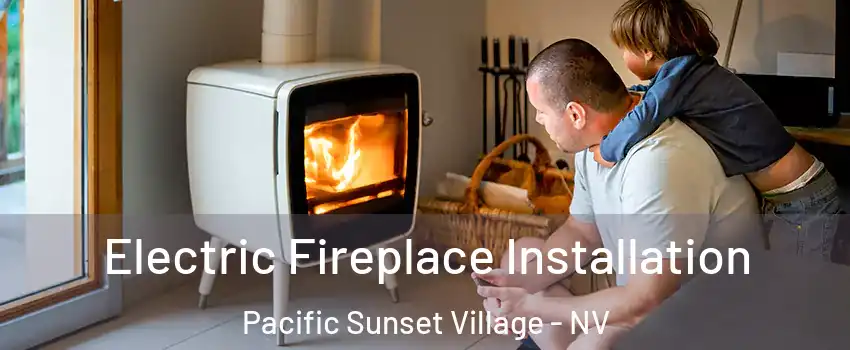 Electric Fireplace Installation Pacific Sunset Village - NV