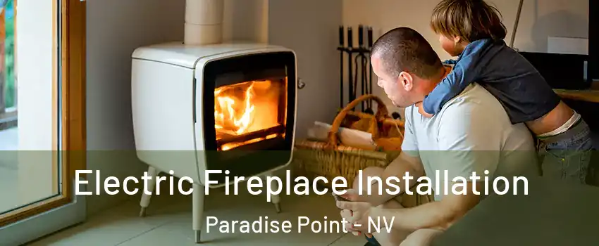 Electric Fireplace Installation Paradise Point - NV