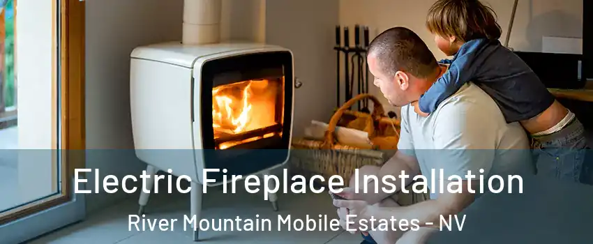 Electric Fireplace Installation River Mountain Mobile Estates - NV