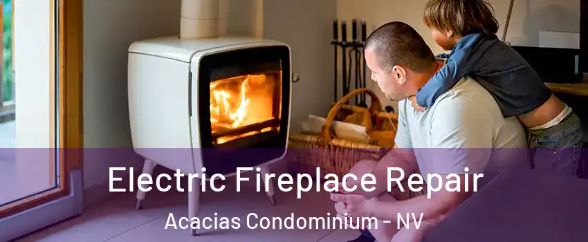 Electric Fireplace Repair Acacias Condominium - NV