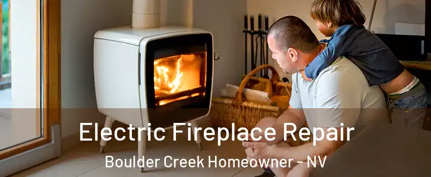 Electric Fireplace Repair Boulder Creek Homeowner - NV