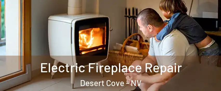 Electric Fireplace Repair Desert Cove - NV