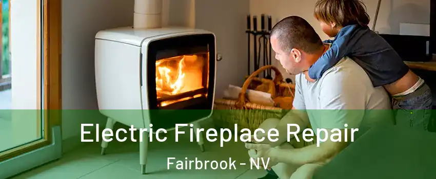 Electric Fireplace Repair Fairbrook - NV