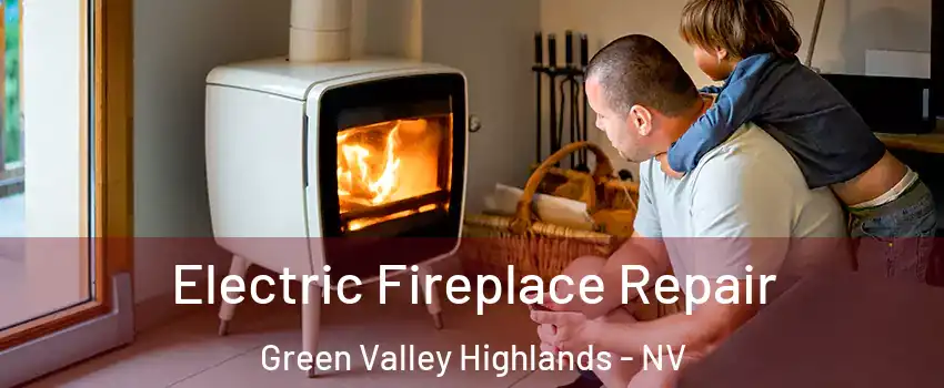 Electric Fireplace Repair Green Valley Highlands - NV