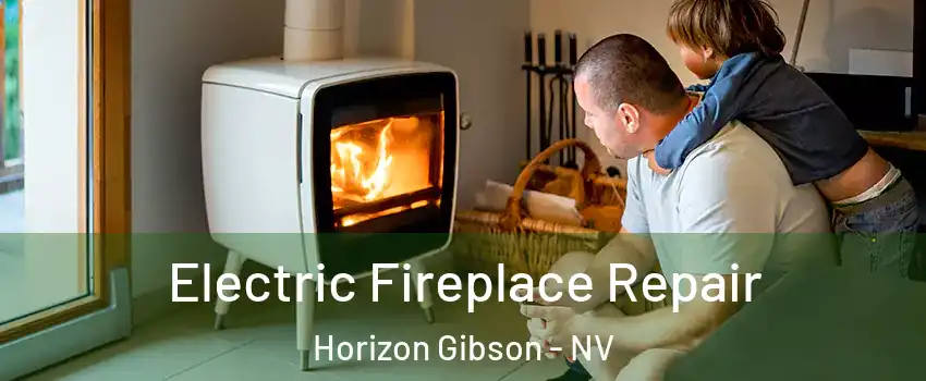 Electric Fireplace Repair Horizon Gibson - NV