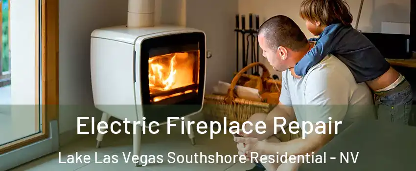 Electric Fireplace Repair Lake Las Vegas Southshore Residential - NV