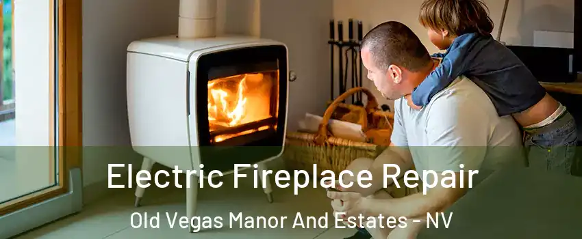 Electric Fireplace Repair Old Vegas Manor And Estates - NV