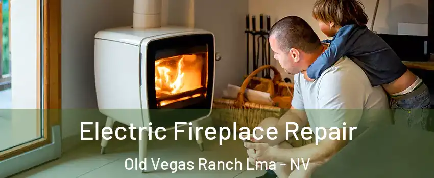 Electric Fireplace Repair Old Vegas Ranch Lma - NV