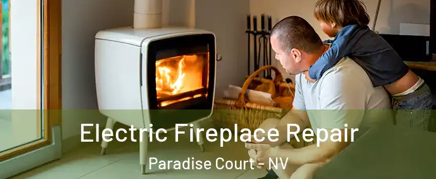 Electric Fireplace Repair Paradise Court - NV