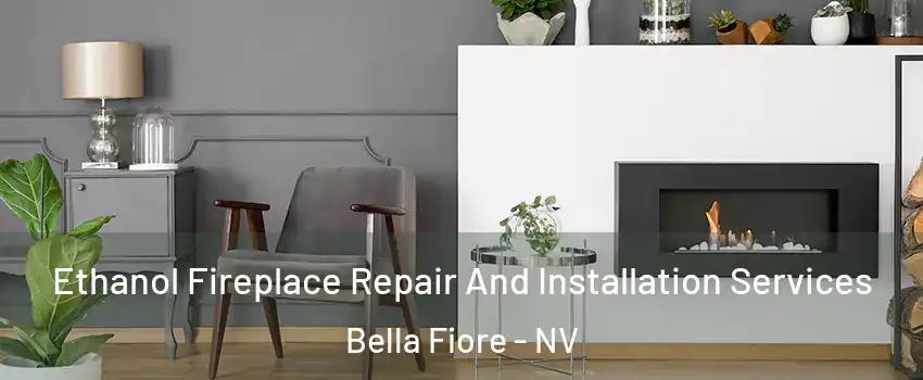 Ethanol Fireplace Repair And Installation Services Bella Fiore - NV