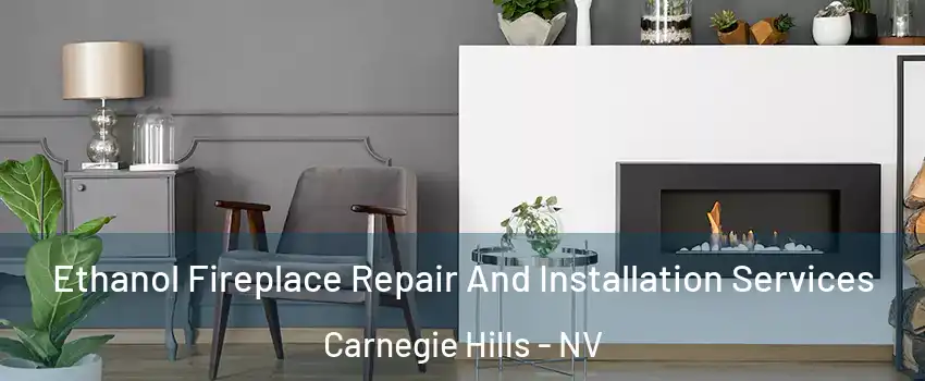 Ethanol Fireplace Repair And Installation Services Carnegie Hills - NV