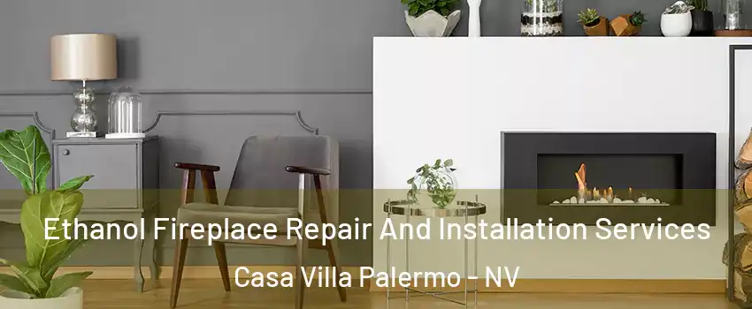 Ethanol Fireplace Repair And Installation Services Casa Villa Palermo - NV