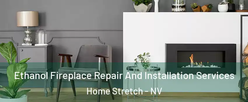 Ethanol Fireplace Repair And Installation Services Home Stretch - NV