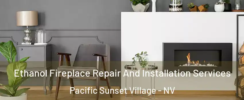 Ethanol Fireplace Repair And Installation Services Pacific Sunset Village - NV