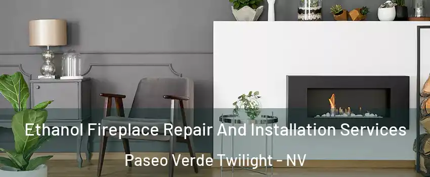 Ethanol Fireplace Repair And Installation Services Paseo Verde Twilight - NV