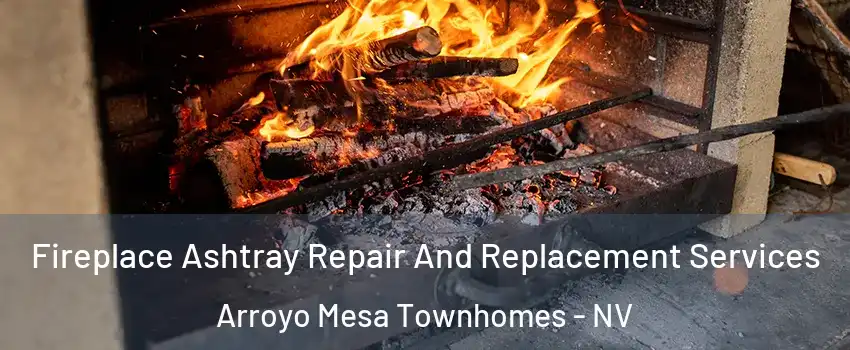 Fireplace Ashtray Repair And Replacement Services Arroyo Mesa Townhomes - NV