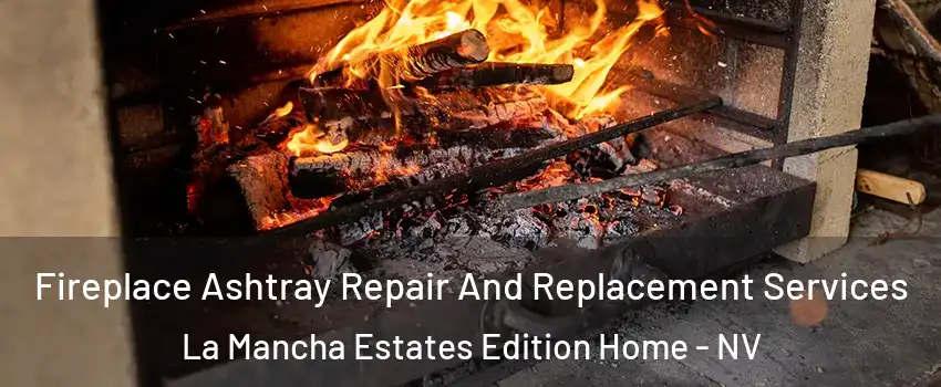 Fireplace Ashtray Repair And Replacement Services La Mancha Estates Edition Home - NV