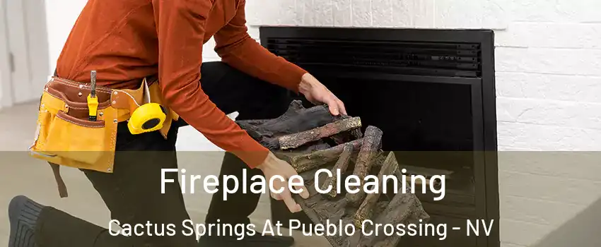 Fireplace Cleaning Cactus Springs At Pueblo Crossing - NV