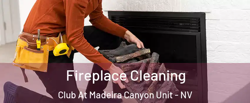 Fireplace Cleaning Club At Madeira Canyon Unit - NV