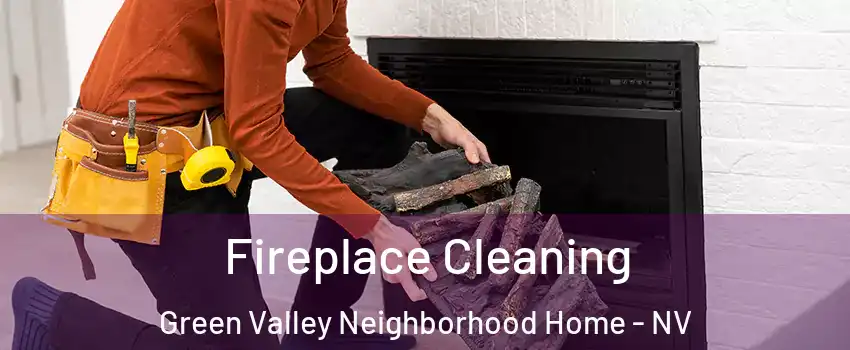 Fireplace Cleaning Green Valley Neighborhood Home - NV