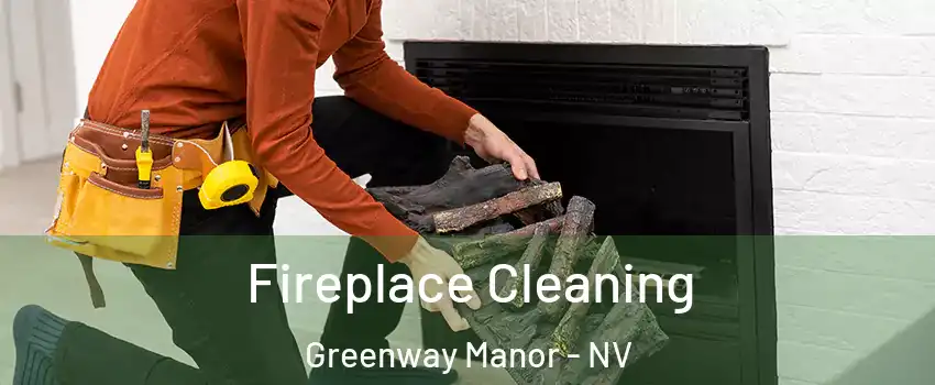 Fireplace Cleaning Greenway Manor - NV