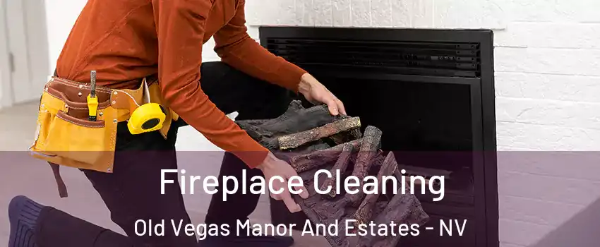 Fireplace Cleaning Old Vegas Manor And Estates - NV