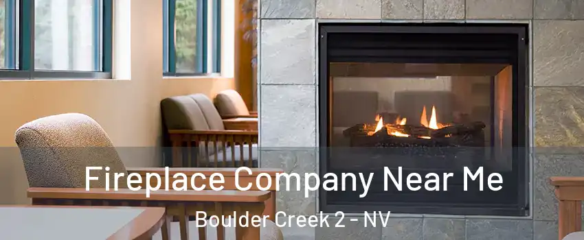 Fireplace Company Near Me Boulder Creek 2 - NV