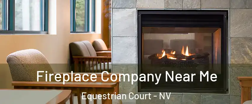 Fireplace Company Near Me Equestrian Court - NV