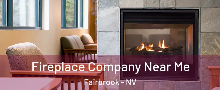 Fireplace Company Near Me Fairbrook - NV