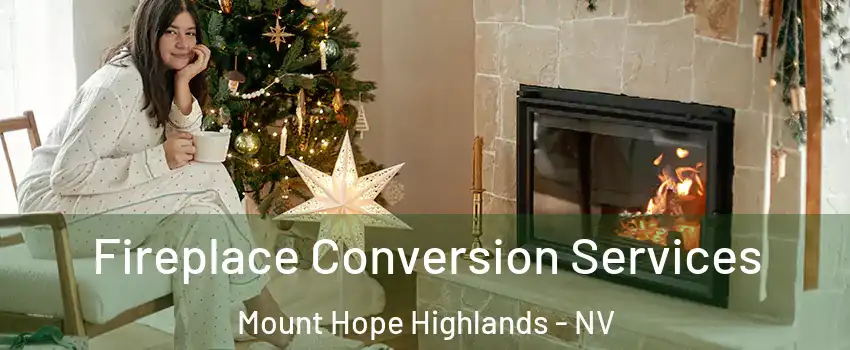 Fireplace Conversion Services Mount Hope Highlands - NV