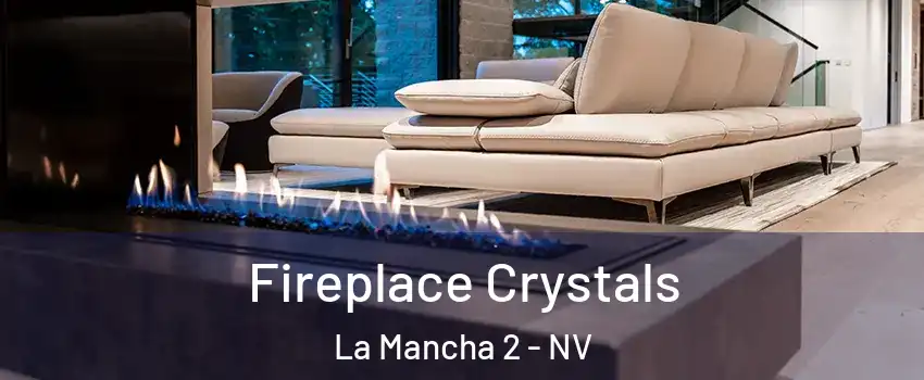 Fireplace Crystals La Mancha 2 - NV