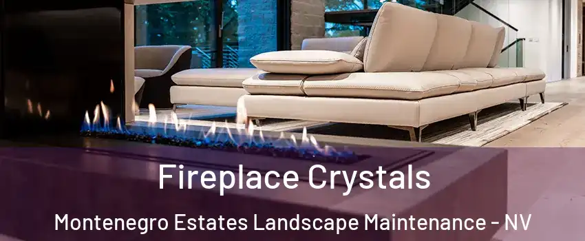 Fireplace Crystals Montenegro Estates Landscape Maintenance - NV