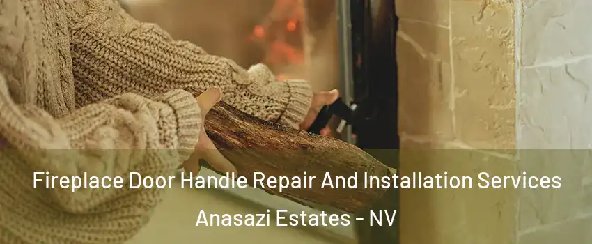 Fireplace Door Handle Repair And Installation Services Anasazi Estates - NV