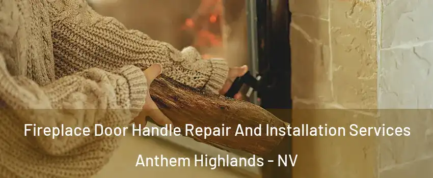 Fireplace Door Handle Repair And Installation Services Anthem Highlands - NV