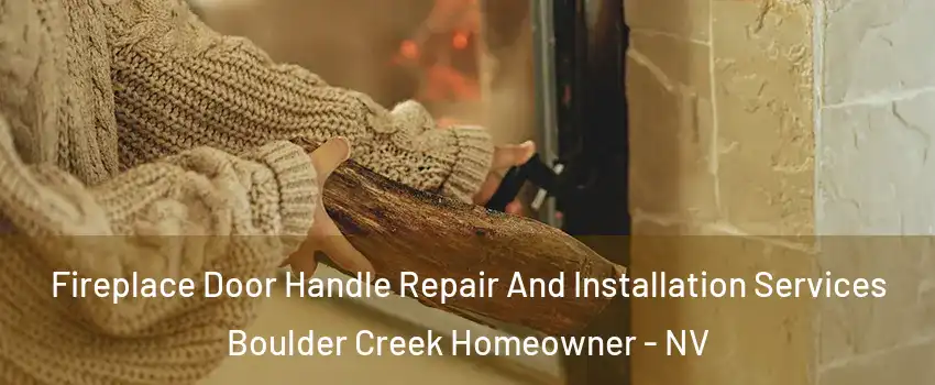 Fireplace Door Handle Repair And Installation Services Boulder Creek Homeowner - NV