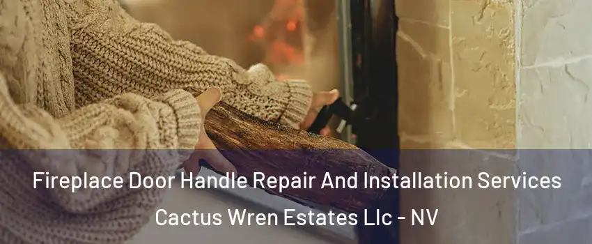 Fireplace Door Handle Repair And Installation Services Cactus Wren Estates Llc - NV