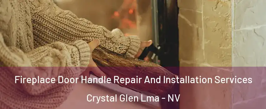 Fireplace Door Handle Repair And Installation Services Crystal Glen Lma - NV