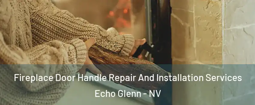 Fireplace Door Handle Repair And Installation Services Echo Glenn - NV